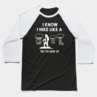 i know i hike like try to keep up Baseball T-Shirt